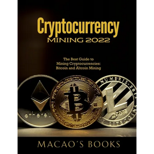Cryptocurrency Mining 2022: The Best Guide to Mining Cryptocurrencies: Bitcoin and Altcoin Mining - Paperback