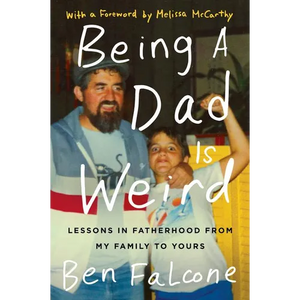 Being a Dad Is Weird: Lessons in Fatherhood from My Family to Yours - Paperback