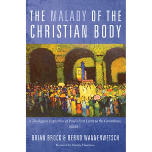The Malady of the Christian Body: A Theological Exposition of Paul's First Letter to the Corinthians, Volume 1 - Paperback