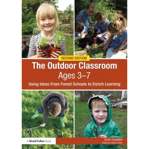 The Outdoor Classroom Ages 3-7: Using Ideas from Forest Schools to Enrich Learning - Paperback