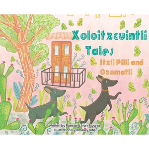 Xoloitzcuintli Tales Itzli Pilli and Ozomatli - Hardcover