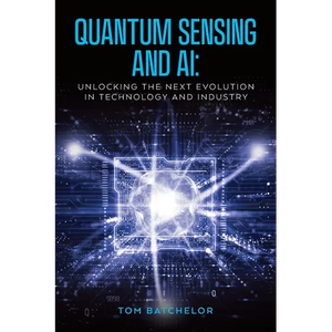 Quantum Sensing and AI: Unlocking the Next Evolution In Technology and Industry - Paperback