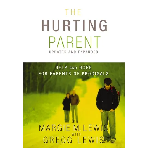 The Hurting Parent: Help and Hope for Parents of Prodigals (Updated, Expanded) - Paperback