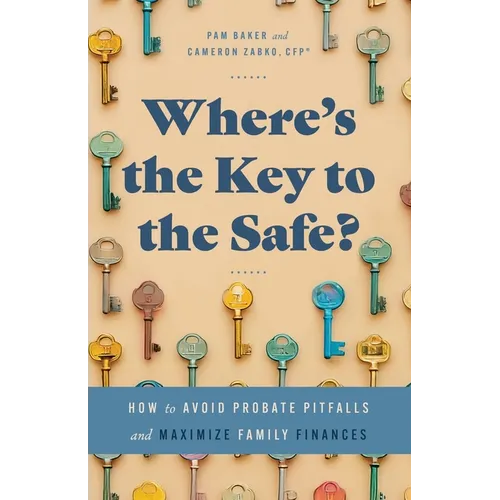 Where's the Key to the Safe?: How to Avoid Probate Pitfalls and Maximize Family Finances - Paperback