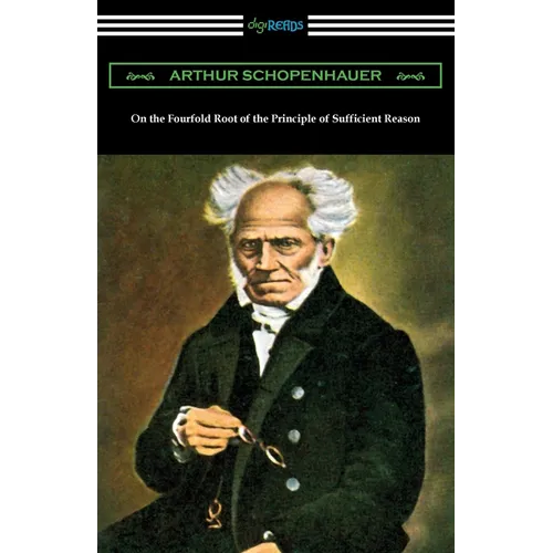 On the Fourfold Root of the Principle of Sufficient Reason - Paperback