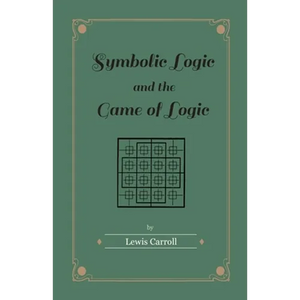Symbolic Logic and the Game of Logic - Paperback