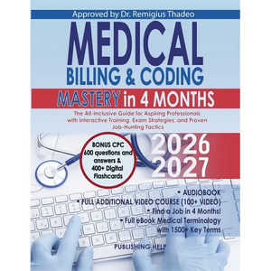 Medical Billing & Coding Mastery in 4 Months: The All-Inclusive Guide for Aspiring Professionals with Interactive Training, Exam Strategies, and Prove - Paperback