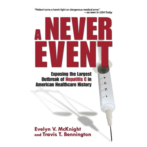 A Never Event: Exposing the Largest Outbreak of Hepatitis C in American Healthcare History - Paperback