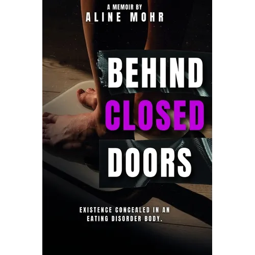 Behind Closed Doors: Existence Concealed in an Eating Disorder Body - Paperback