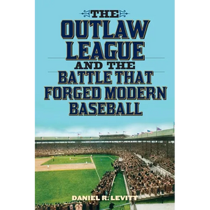 The Outlaw League and the Battle That Forged Modern Baseball - Paperback