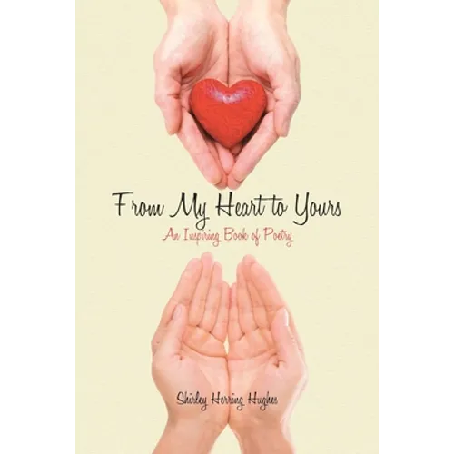 From My Heart to Yours: An Inspiring Book of Poetry - Paperback
