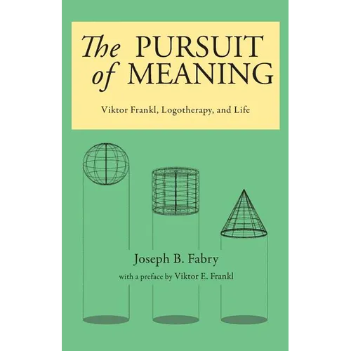 The Pursuit of Meaning: Viktor Frankl, Logotherapy, and Life - Paperback