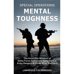 Special Operations Mental Toughness: The Invincible Mindset of Delta Force Operators, Navy SEALs, Army Rangers and Other Elite Warriors! - Hardcover