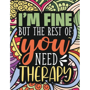 I'm Fine - The Rest Of You Need Therapy: A Sarcastic Coloring Book for Teens with Sarcasm Quotes: Daily Dose of Sarcasm: Fun Gag Gift For Teenage Boys - Paperback