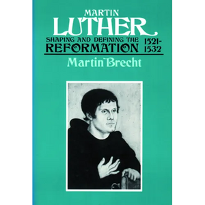Martin Luther 1521-1532: Shaping and Defining the Reformation - Paperback
