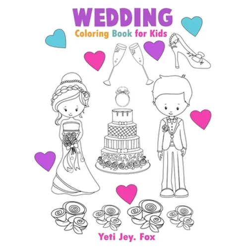 Wedding Coloring Book for Kids: Marriage coloring book, cute gift for girls and boys (toddlers in preschool and kindergarten age) for 3-4-5-6-7-8-9-10
