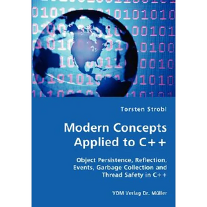 Modern Concepts Applied to C++ - Object Persistence, Reflection, Events, Garbage Collection and Thread Safety in C++ - Paperback