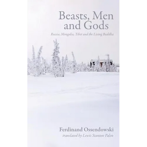 Beasts, Men and Gods: Russia, Mongolia, Tibet and the Living Buddha - Paperback