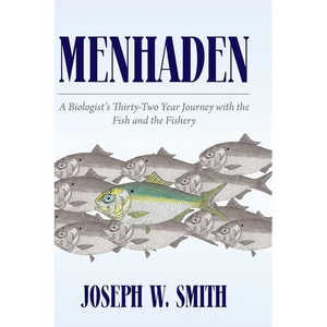 Menhaden: A Biologist's Thirty-Two Year Journey with the Fish and the Fishery - Hardcover