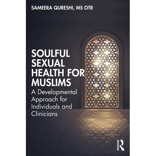 Soulful Sexual Health for Muslims: A Developmental Approach for Individuals and Clinicians - Paperback