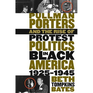 Pullman Porters and the Rise of Protest Politics in Black America, 1925-1945 - Paperback