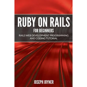 Ruby on Rails For Beginners: Rails Web Development Programming and Coding Tutorial - Paperback