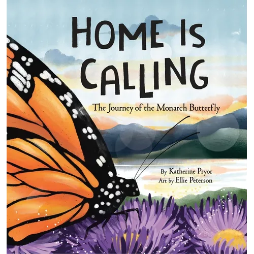 Home Is Calling: The Journey of the Monarch Butterfly - Hardcover