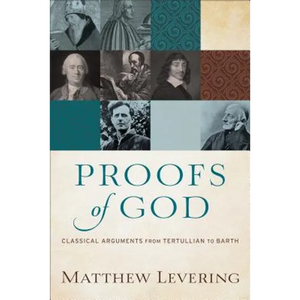 Proofs of God: Classical Arguments from Tertullian to Barth - Paperback