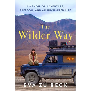 The Wilder Way: A Memoir of Adventure, Freedom, and an Uncharted Life - Hardcover