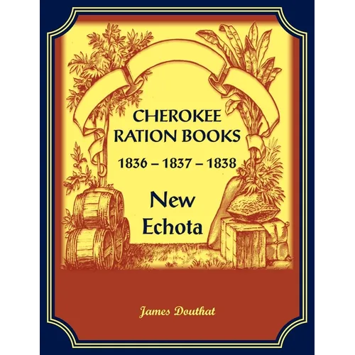 Cherokee Ration Books, 1836-1837-1838, New Echota - Paperback