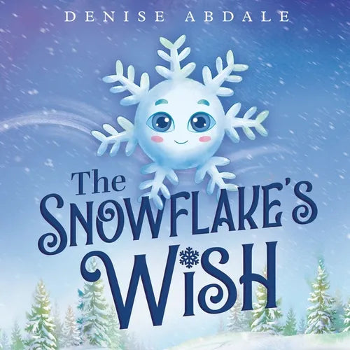 The Snowflake's Wish: A Frosty Winter Tale of Perseverance and Holding On to Your Dreams for Kids Ages 4-8 - Paperback