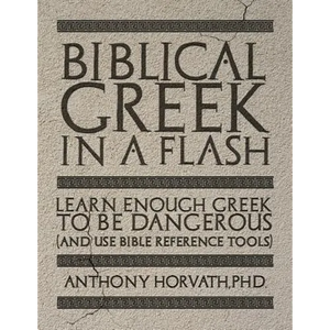 Biblical Greek in a Flash: Learn Enough Greek to Be Dangerous And Use Bible Reference Tools - Paperback