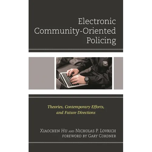 Electronic Community-Oriented Policing: Theories, Contemporary Efforts, and Future Directions - Paperback