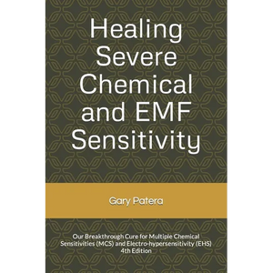 Healing Severe Chemical and EMF Sensitivity: Our Breakthrough Cure for Multiple Chemical Sensitivities (MCS) and Electro-hypersensitivity (EHS) - Paperback