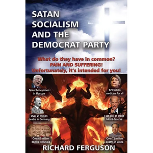 Satan, Socialism and the Democrat Party: What do they have in common? Pain and Suffering! Unfortunately, it's intended for you! - Paperback