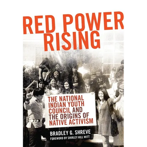 Red Power Rising: The National Indian Youth Council and the Origins of Native Activism Volume 5 - Hardcover