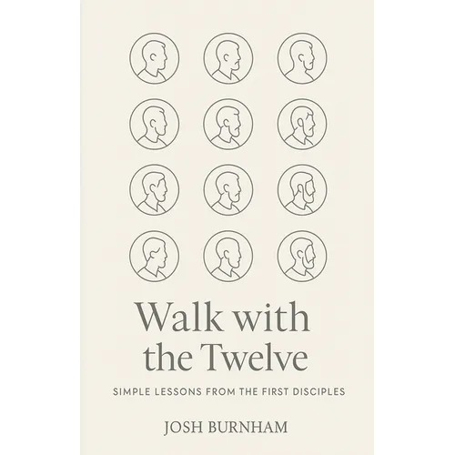 Walk with the Twelve: Simple Lessons from the First Disciples - Paperback