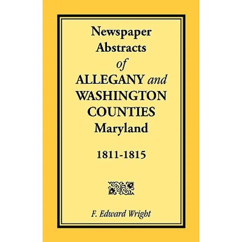 Newspaper Abstracts of Allegany and Washington Counties, 1811-1815 - Paperback