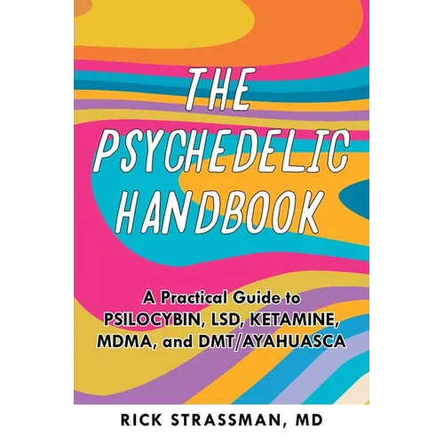 The Psychedelic Handbook: A Practical Guide to Psilocybin, Lsd, Ketamine, Mdma, and Dmt/Ayahuasca - Paperback