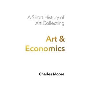 Art and Economics: a short history of art collecting - Hardcover