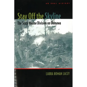 Stay Off the Skyline: The Sixth Marine Division on Okinawa - An Oral History - Paperback