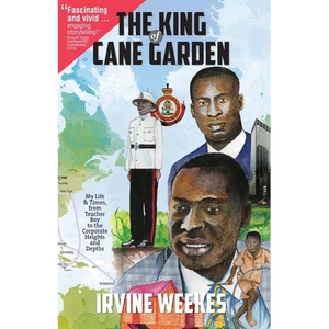 The King of Cane Garden: My Life & Times, from Teacher Boy to the Corporate Heights and Depths - Paperback