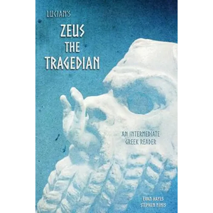 Lucian's Zeus the Tragedian: An Intermediate Greek Reader: Greek Text with Running Vocabulary and Commentary - Paperback