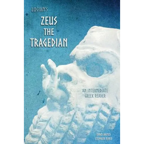 Lucian's Zeus the Tragedian: An Intermediate Greek Reader: Greek Text with Running Vocabulary and Commentary - Paperback