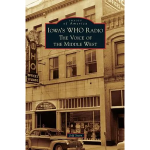 Iowa's WHO Radio: The Voice of the Middle West - Hardcover