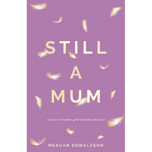 Still a Mum: A story of modern grief and life after loss - Paperback