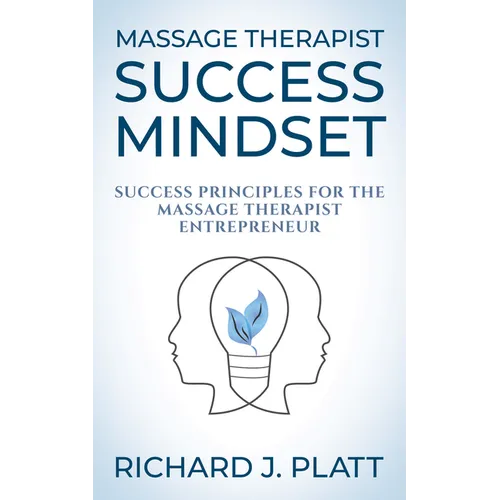 Massage Therapist Success Mindset: Success Principles for the Massage Therapist Entrepreneur - Paperback