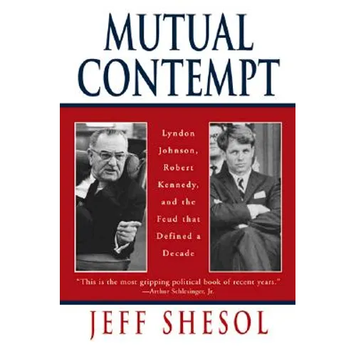 Mutual Contempt: Lyndon Johnson, Robert Kennedy, and the Feud That Defined a Decade - Paperback