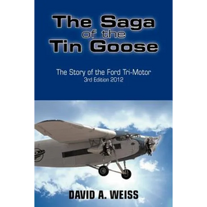 The Saga of the Tin Goose: The Story of the Ford Tri-Motor 3rd Edition 2012 - Paperback