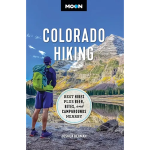 Moon Colorado Hiking: Best Hikes Plus Beer, Bites, and Campgrounds Nearby - Paperback
